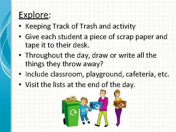 Explore: • Keeping Track of Trash and activity • Give each student a piece