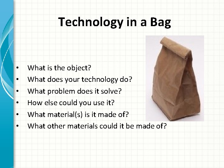 Technology in a Bag • • • What is the object? What does your