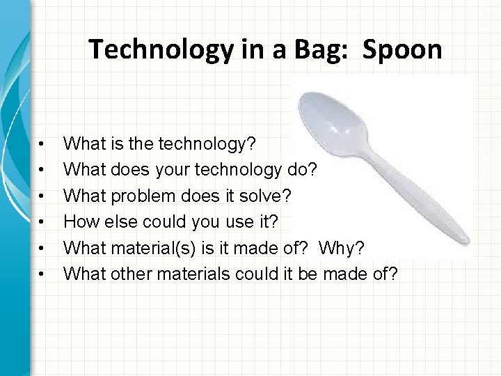 Technology in a Bag: Spoon • • • What is the technology? What does