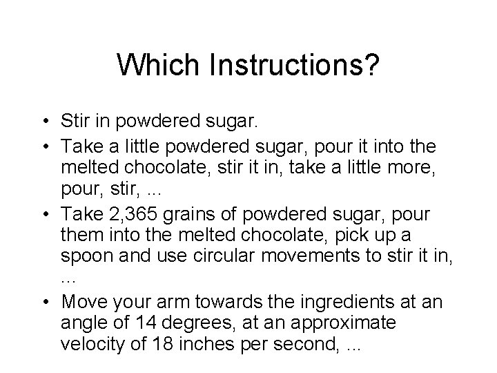 Which Instructions? • Stir in powdered sugar. • Take a little powdered sugar, pour