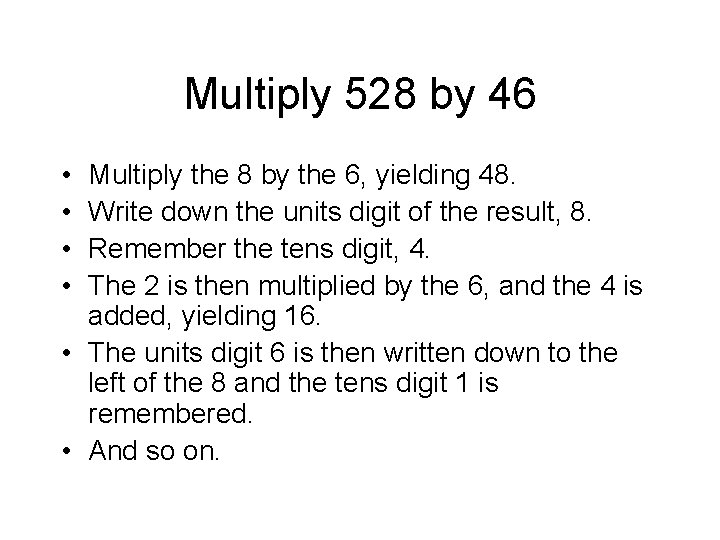 Multiply 528 by 46 • • Multiply the 8 by the 6, yielding 48.