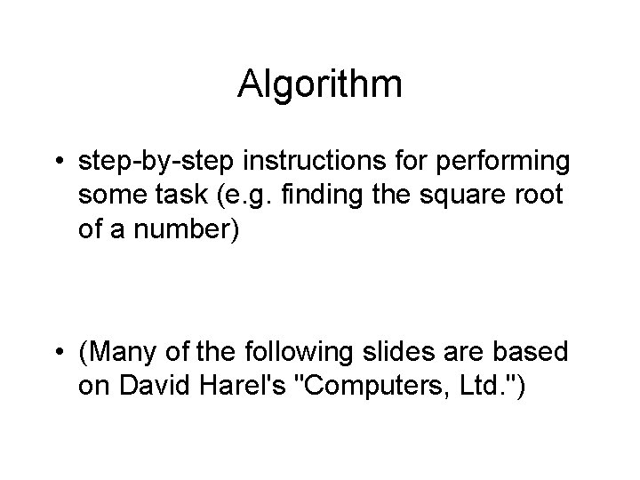 Algorithm • step-by-step instructions for performing some task (e. g. finding the square root