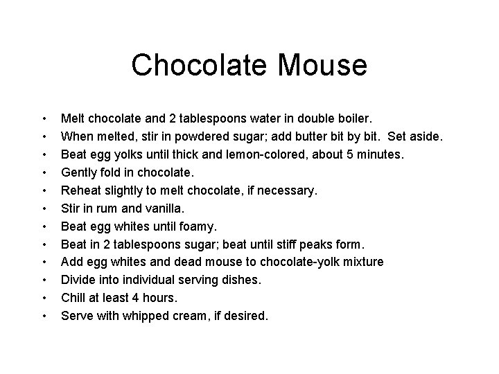 Chocolate Mouse • • • Melt chocolate and 2 tablespoons water in double boiler.