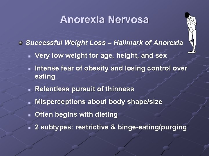 Anorexia Nervosa Successful Weight Loss – Hallmark of Anorexia n n Very low weight
