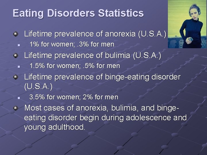 Eating Disorders Statistics Lifetime prevalence of anorexia (U. S. A. ) n 1% for