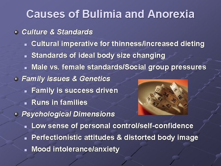 Causes of Bulimia and Anorexia Culture & Standards n Cultural imperative for thinness/increased dieting