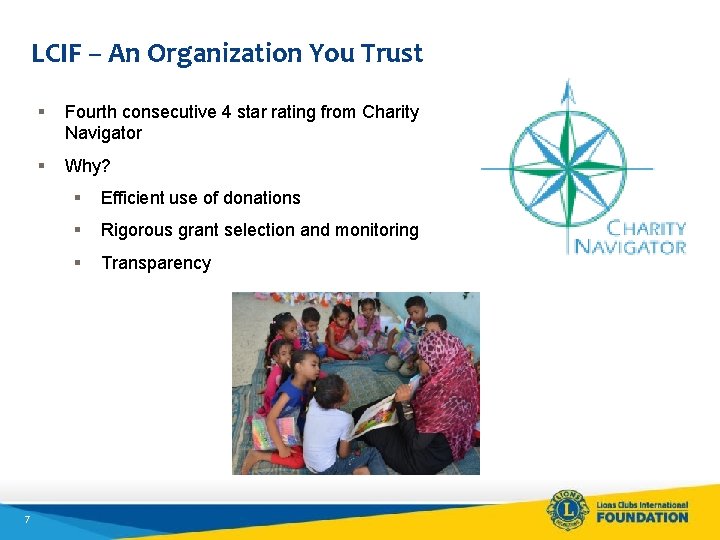 LCIF – An Organization You Trust 7 § Fourth consecutive 4 star rating from