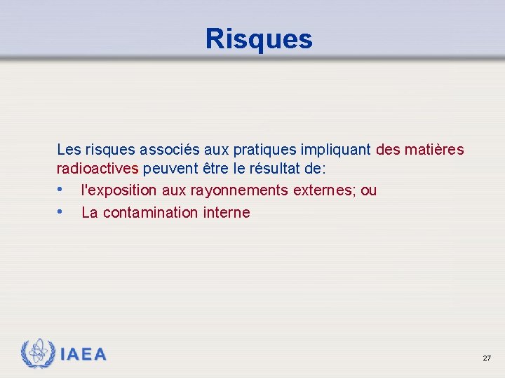 Risques Les risques associés aux pratiques impliquant des matières radioactives peuvent être le résultat