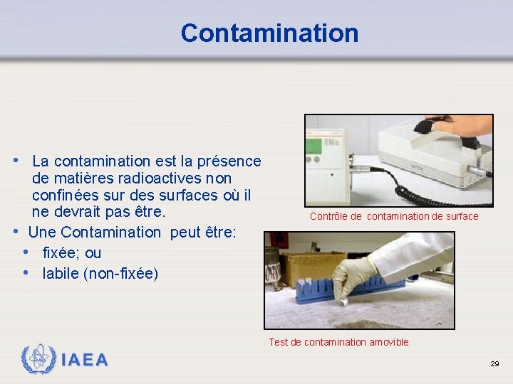 Contamination • La contamination est la présence de matières radioactives non confinées sur des