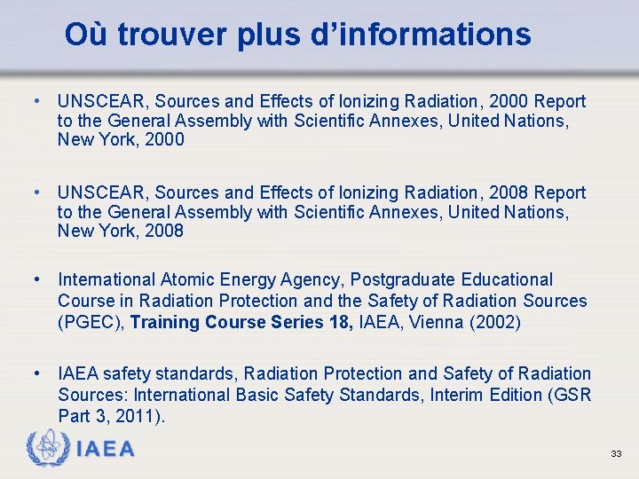 Où trouver plus d’informations • UNSCEAR, Sources and Effects of Ionizing Radiation, 2000 Report