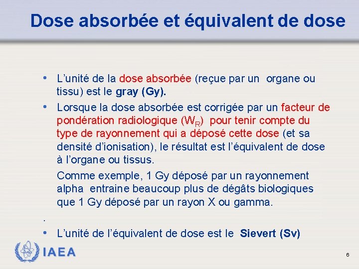 Dose absorbée et équivalent de dose • L’unité de la dose absorbée (reçue par