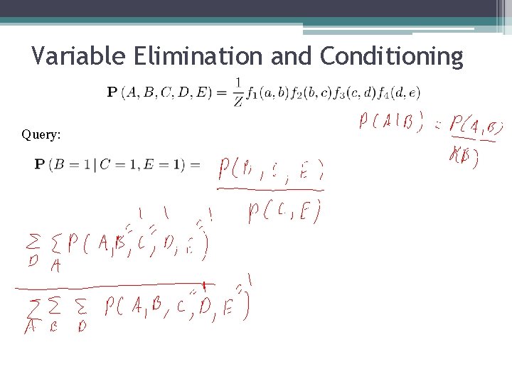 Variable Elimination and Conditioning Query: 