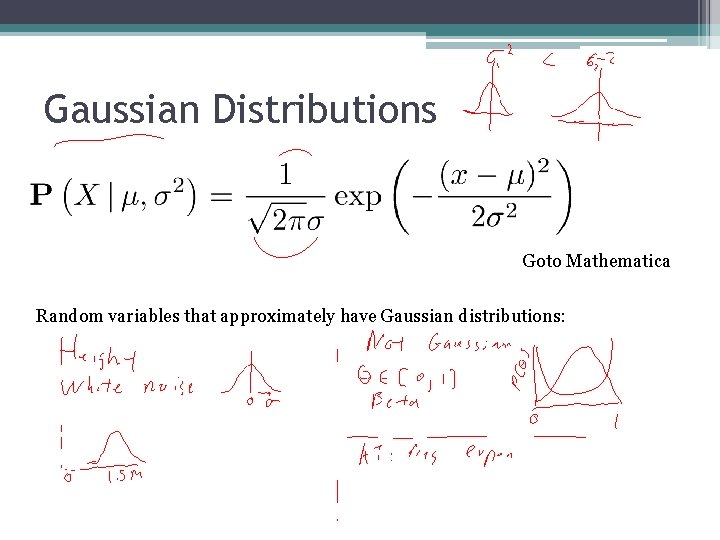 Gaussian Distributions Goto Mathematica Random variables that approximately have Gaussian distributions: 