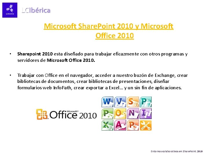 Microsoft Share. Point 2010 y Microsoft Office 2010 • Sharepoint 2010 esta diseñado para