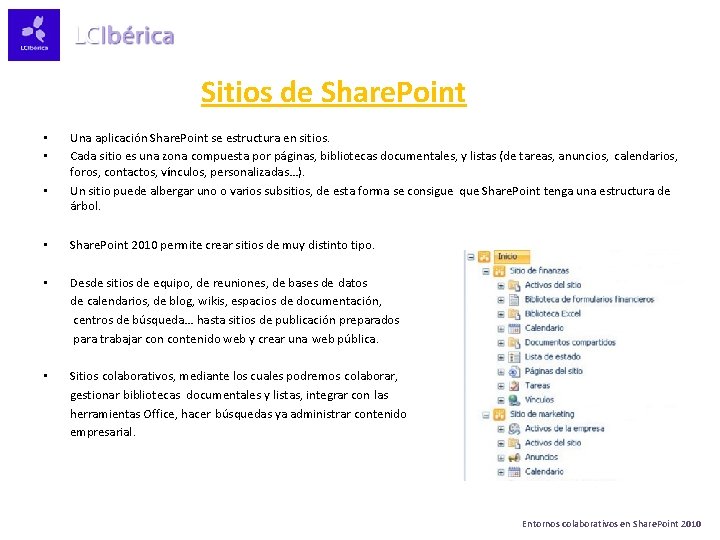 Sitios de Share. Point • • Una aplicación Share. Point se estructura en sitios.