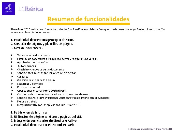 Resumen de funcionalidades Share. Point 2010 cubre prácticamente todas las funcionalidades colaborativas que puede