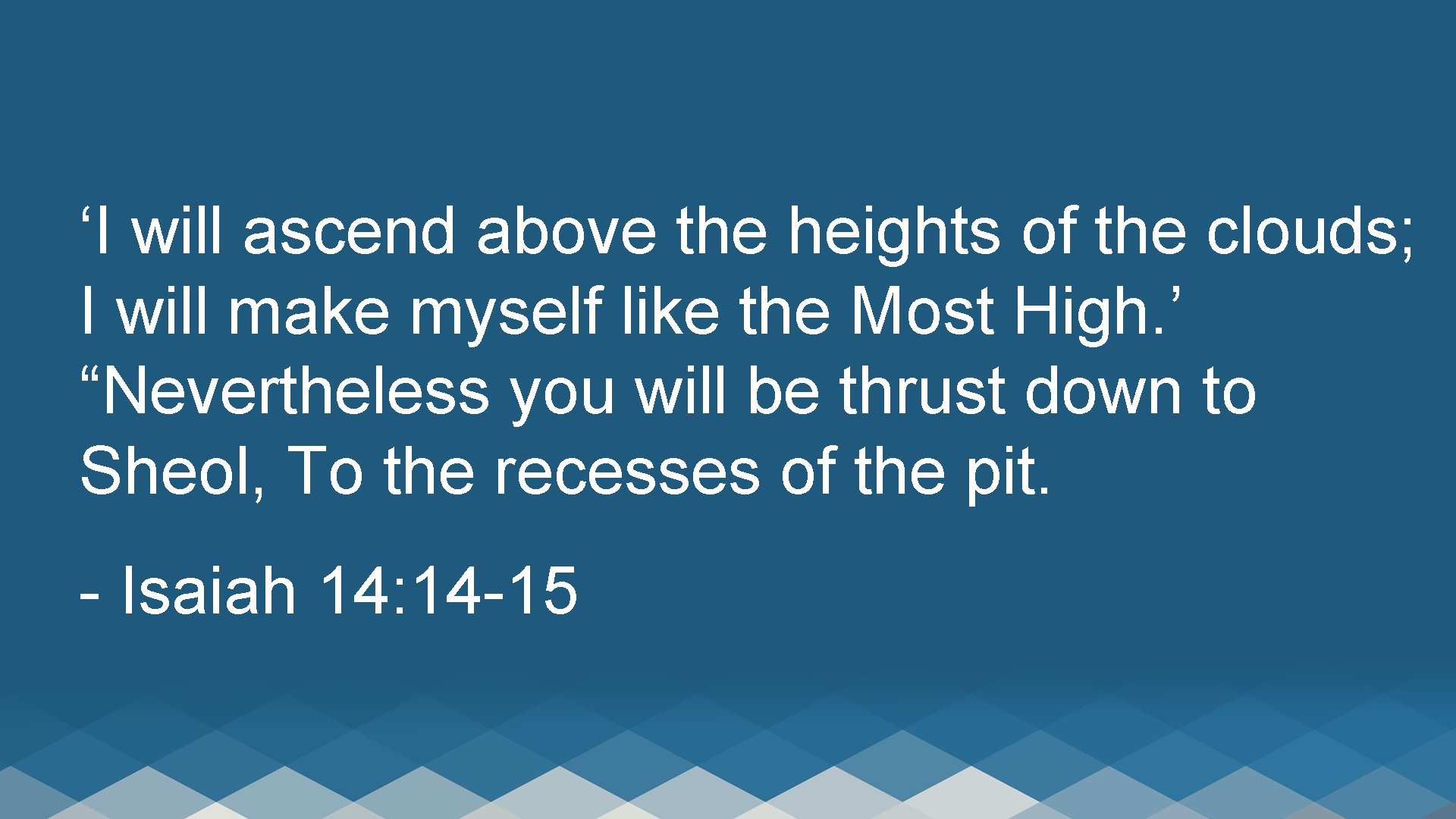 ‘I will ascend above the heights of the clouds; I will make myself like