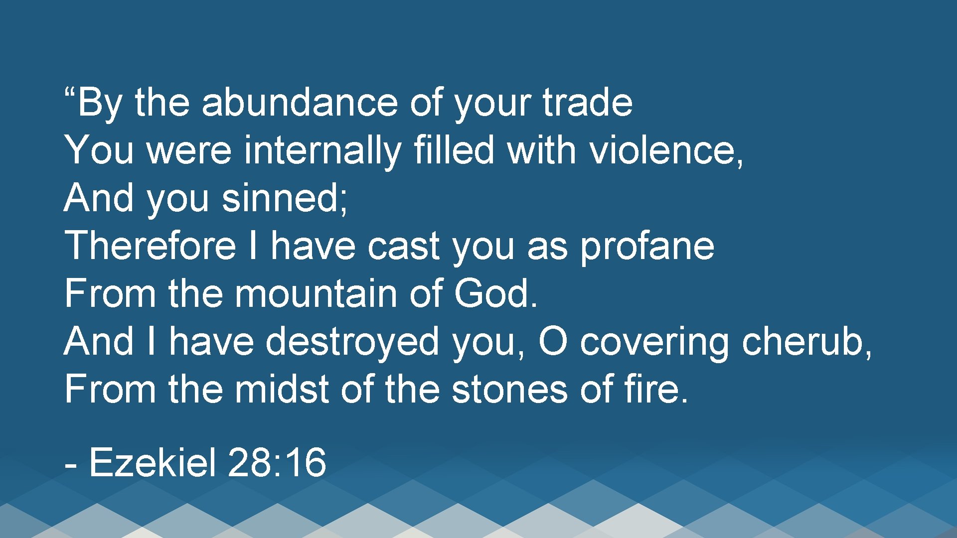 “By the abundance of your trade You were internally filled with violence, And you