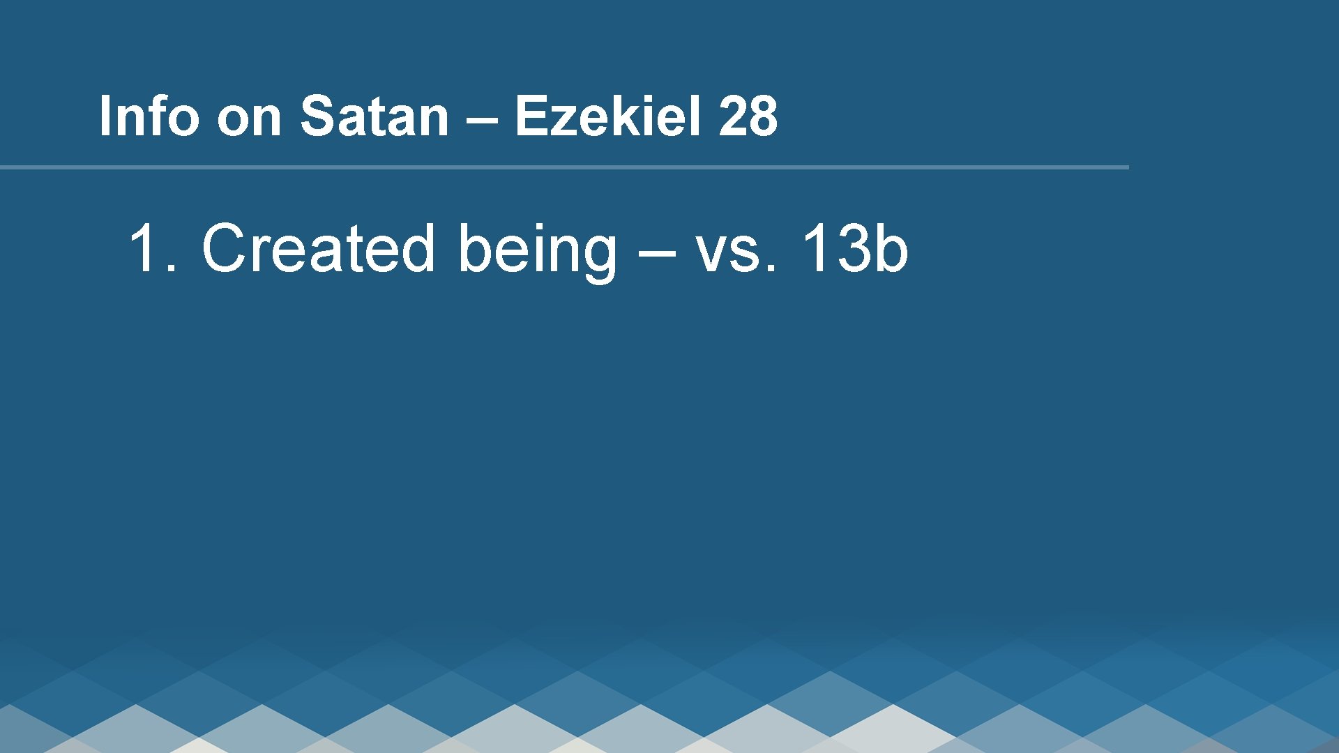 Info on Satan – Ezekiel 28 1. Created being – vs. 13 b 