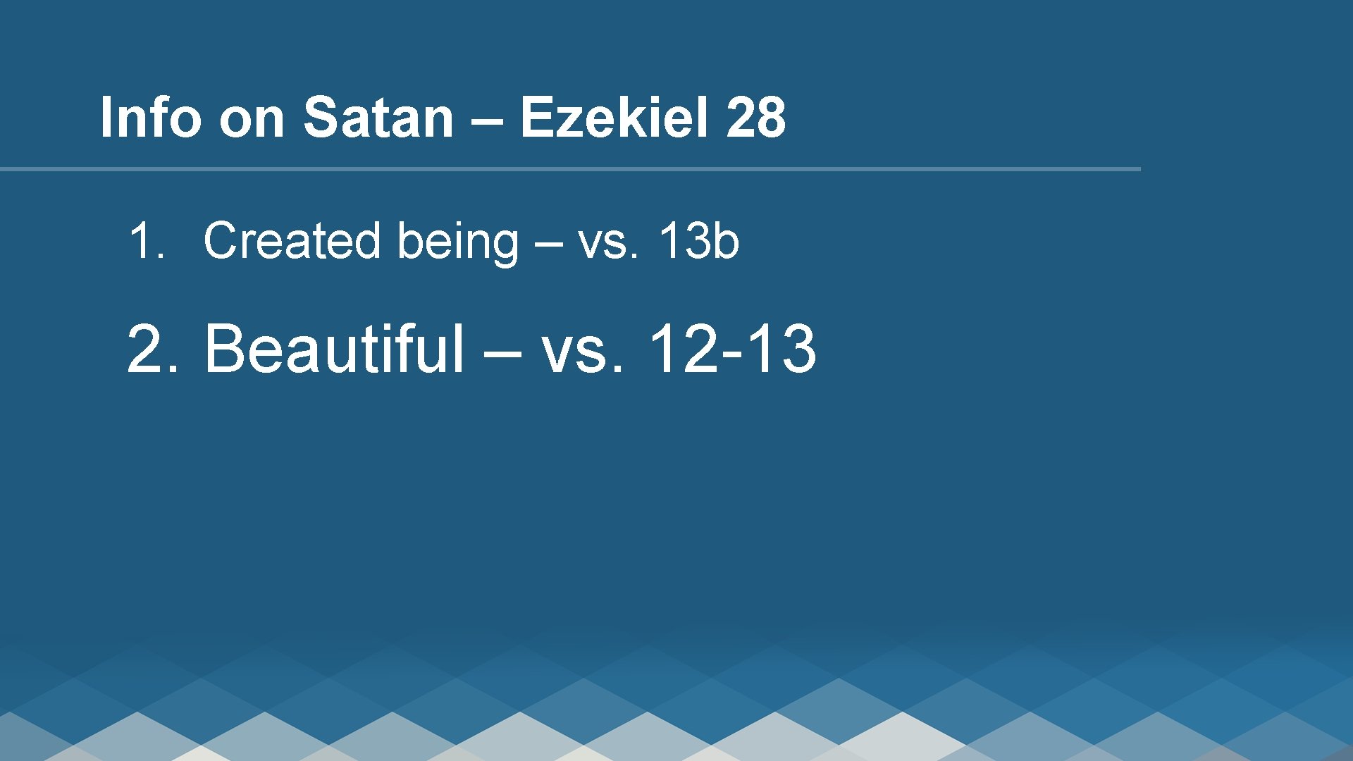 Info on Satan – Ezekiel 28 1. Created being – vs. 13 b 2.