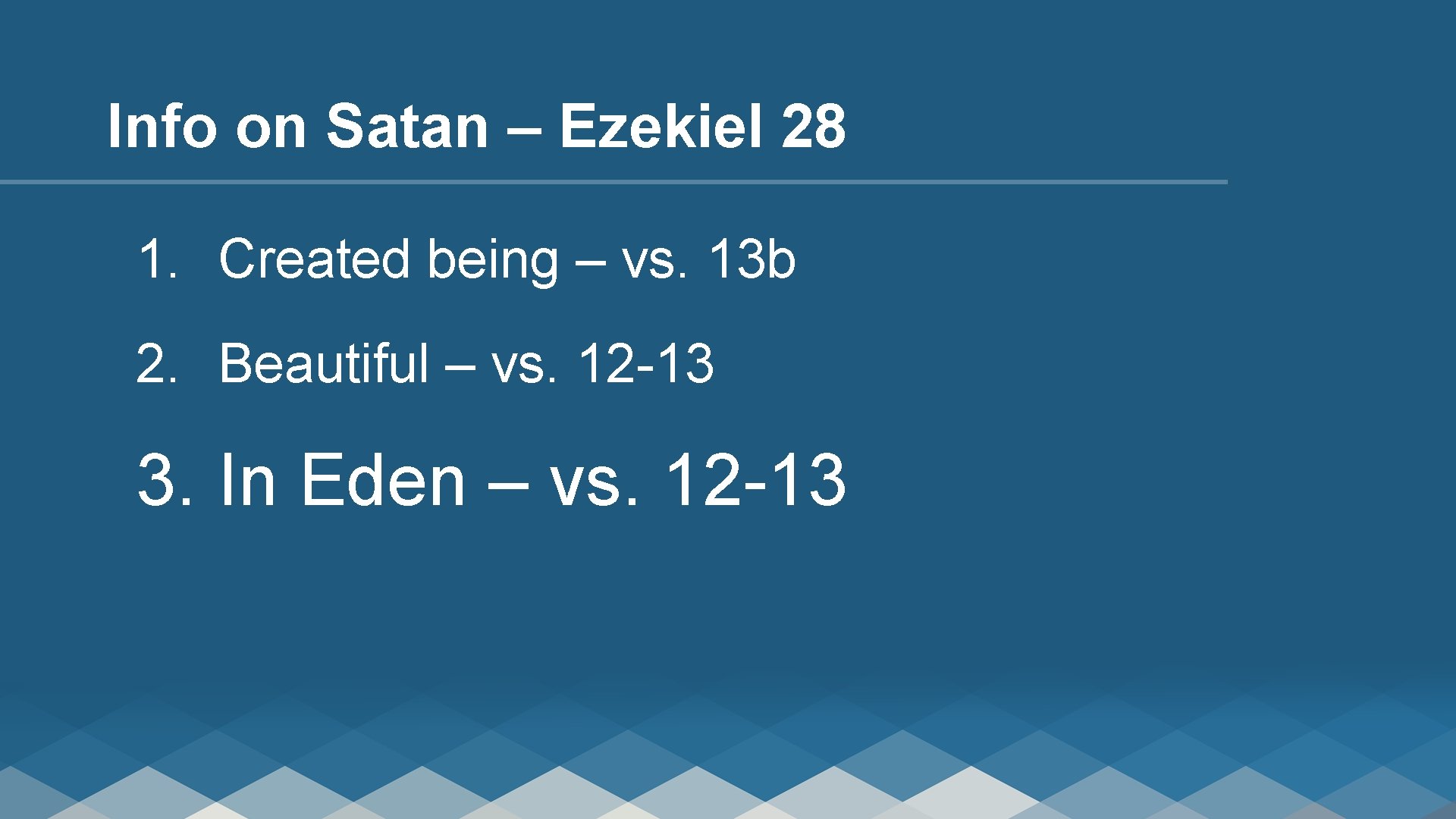 Info on Satan – Ezekiel 28 1. Created being – vs. 13 b 2.