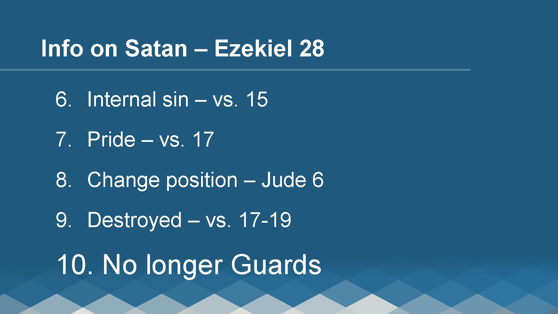 Info on Satan – Ezekiel 28 6. Internal sin – vs. 15 7. Pride