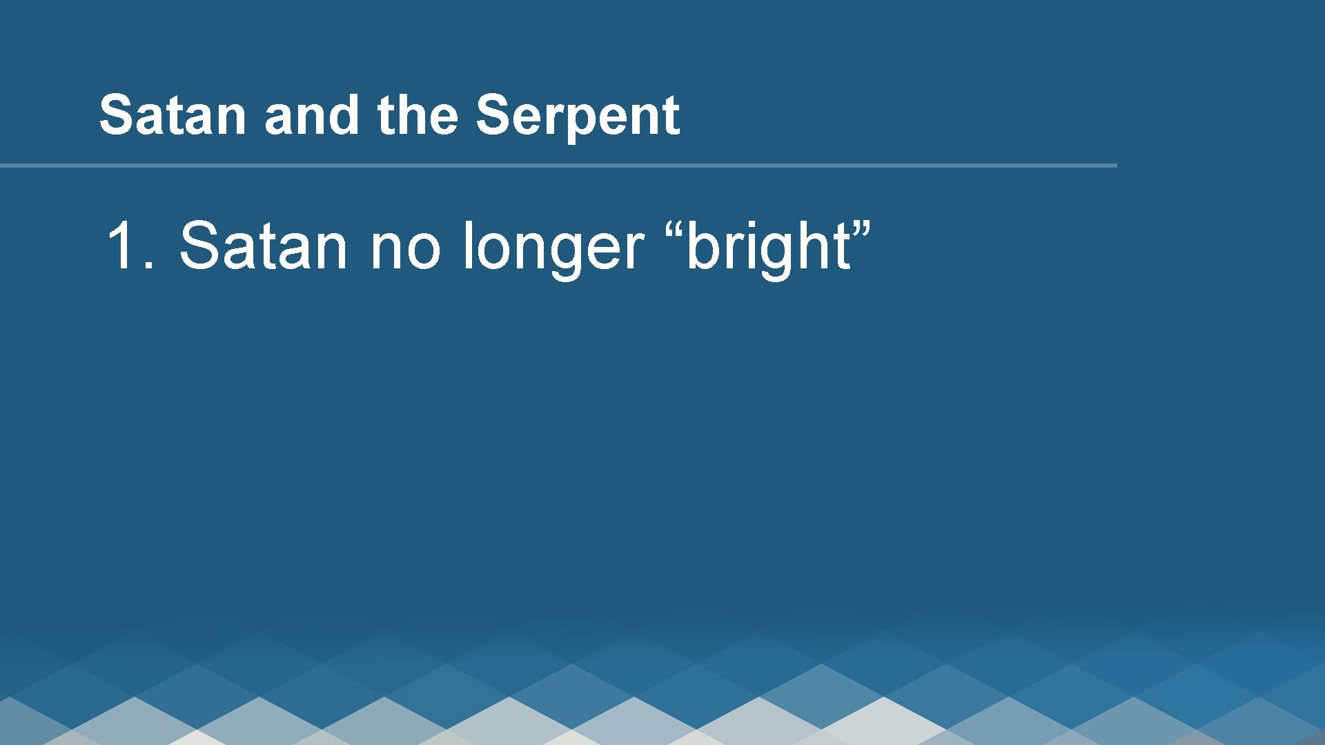 Satan and the Serpent 1. Satan no longer “bright” 