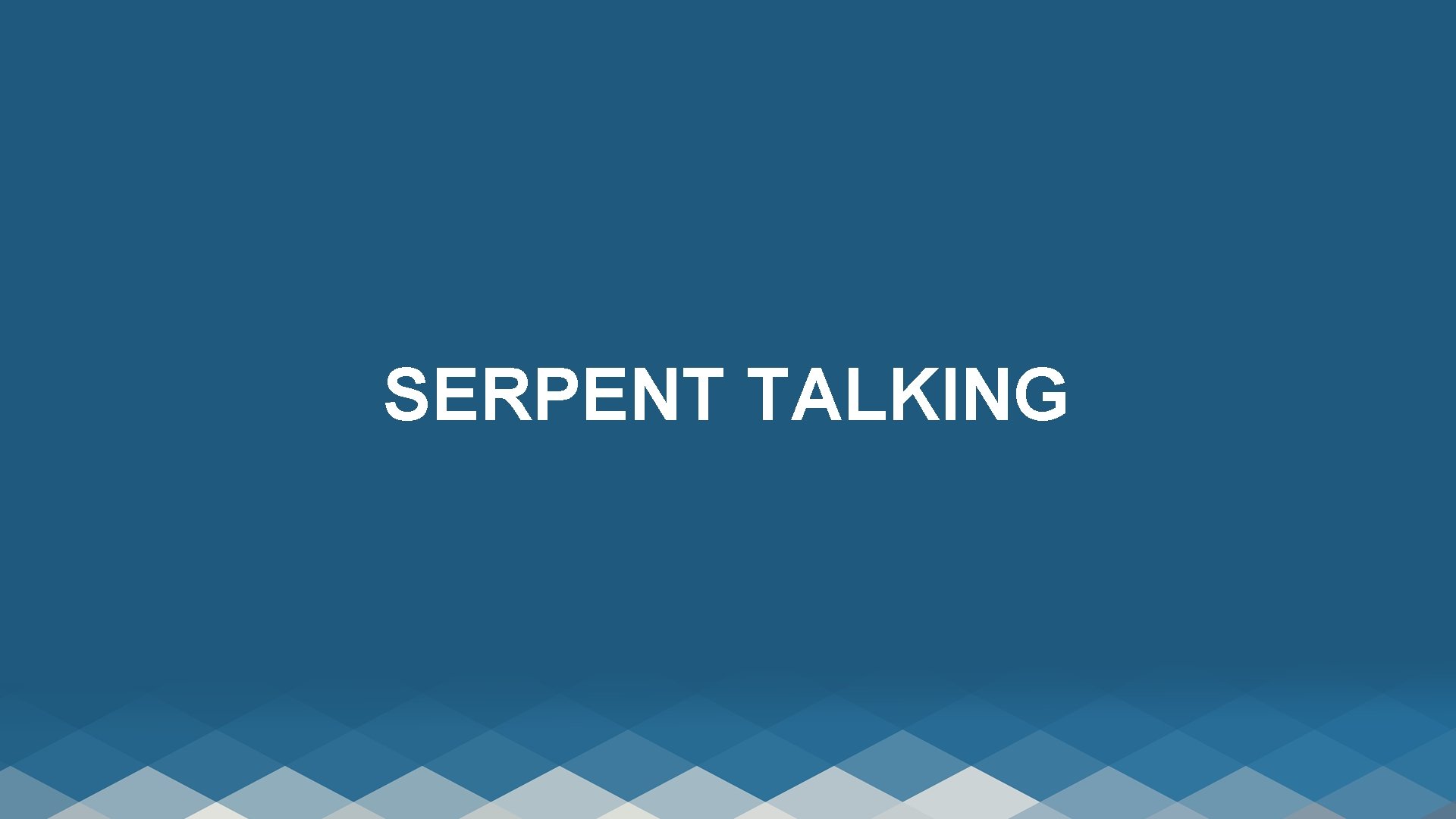 SERPENT TALKING 