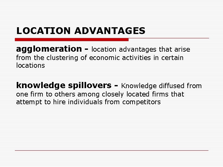 LOCATION ADVANTAGES agglomeration - location advantages that arise from the clustering of economic activities