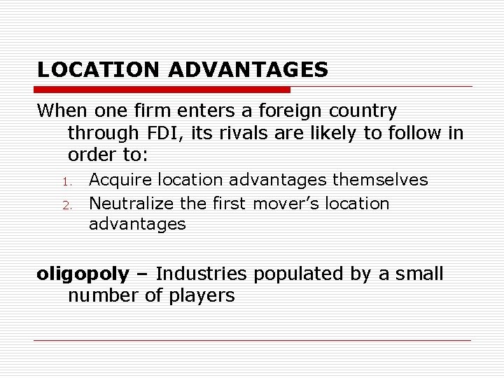 LOCATION ADVANTAGES When one firm enters a foreign country through FDI, its rivals are