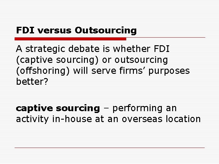 FDI versus Outsourcing A strategic debate is whether FDI (captive sourcing) or outsourcing (offshoring)