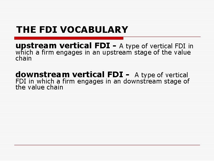 THE FDI VOCABULARY upstream vertical FDI - A type of vertical FDI in which