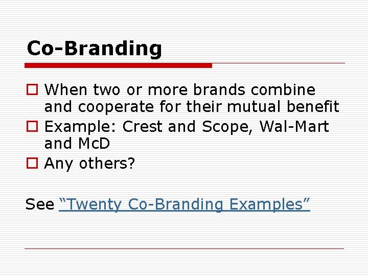 Co-Branding o When two or more brands combine and cooperate for their mutual benefit Co-Branding o When two or more brands combine and cooperate for their mutual benefit