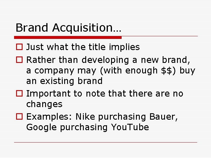 Brand Acquisition… o Just what the title implies o Rather than developing a new Brand Acquisition… o Just what the title implies o Rather than developing a new