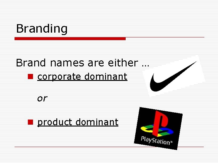 Branding Brand names are either … n corporate dominant or n product dominant Branding Brand names are either … n corporate dominant or n product dominant