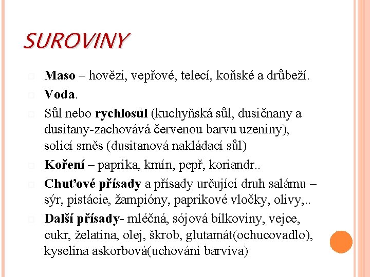 SUROVINY Maso – hovězí, vepřové, telecí, koňské a drůbeží. Voda. Sůl nebo rychlosůl (kuchyňská