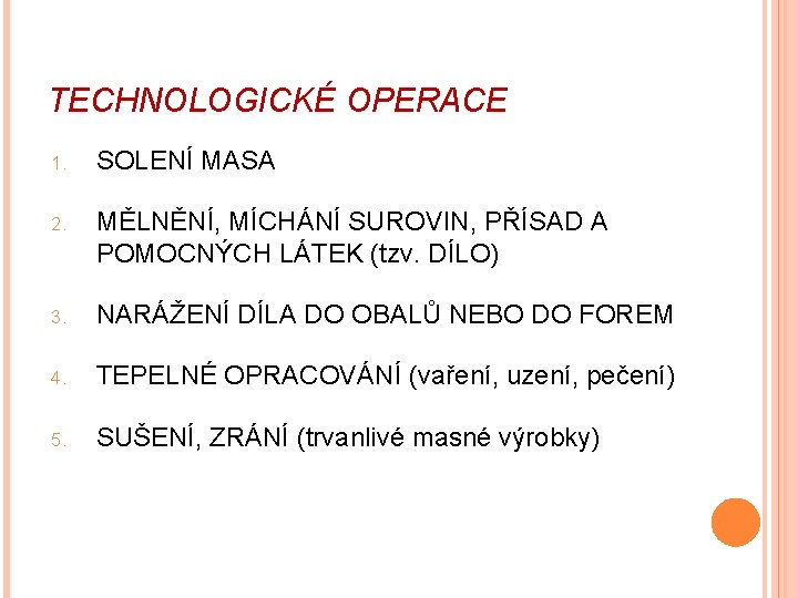 TECHNOLOGICKÉ OPERACE 1. SOLENÍ MASA 2. MĚLNĚNÍ, MÍCHÁNÍ SUROVIN, PŘÍSAD A POMOCNÝCH LÁTEK (tzv.