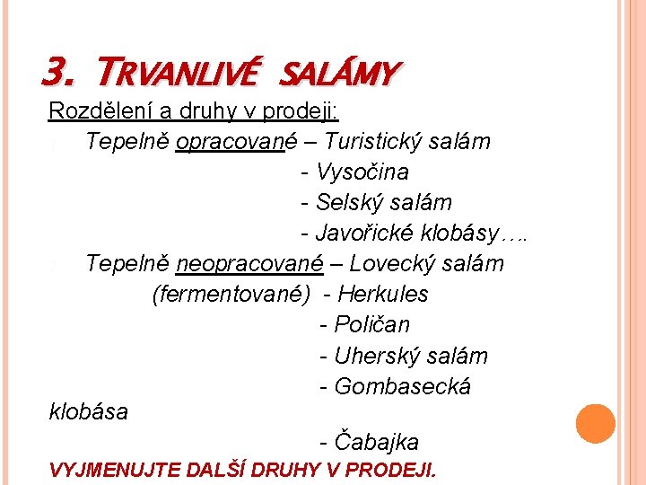 3. TRVANLIVÉ SALÁMY Rozdělení a druhy v prodeji: 1. Tepelně opracované – Turistický salám