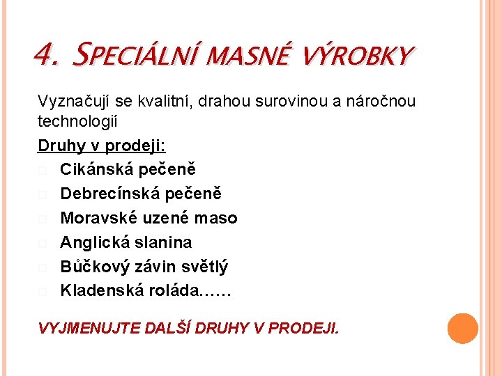 4. SPECIÁLNÍ MASNÉ VÝROBKY Vyznačují se kvalitní, drahou surovinou a náročnou technologií Druhy v