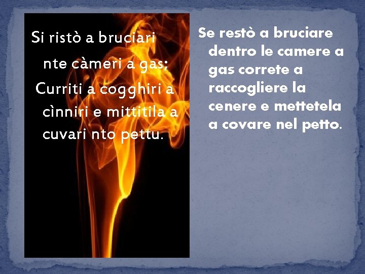 Si ristò a bruciari nte càmeri a gas; Curriti a cogghiri a cìnniri e