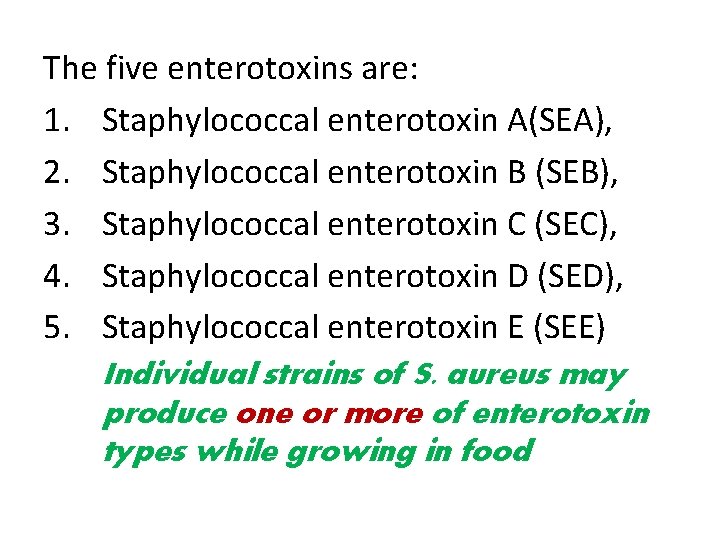 The five enterotoxins are: 1. Staphylococcal enterotoxin A(SEA), 2. Staphylococcal enterotoxin B (SEB), 3.