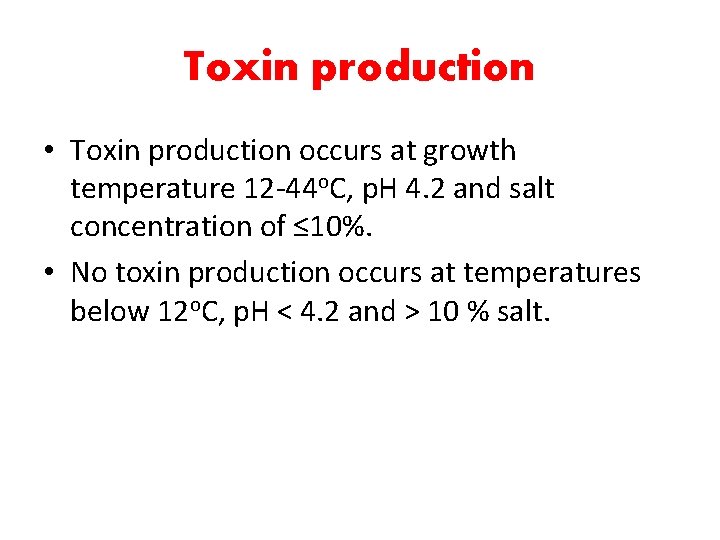 Toxin production • Toxin production occurs at growth temperature 12 -44 o. C, p.