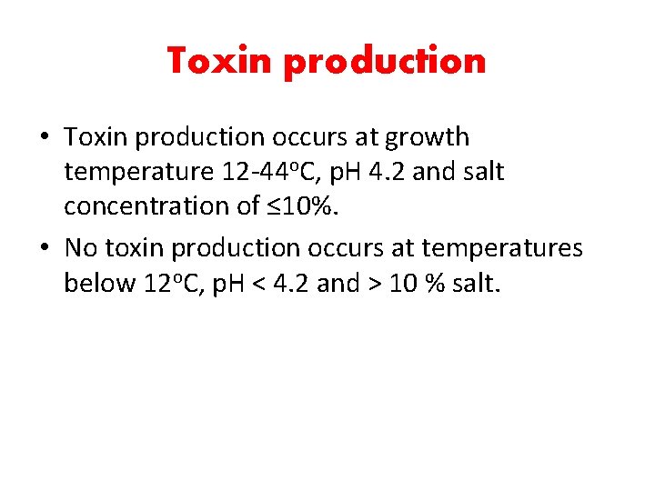 Toxin production • Toxin production occurs at growth temperature 12 -44 o. C, p.