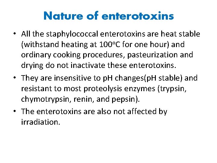Nature of enterotoxins • All the staphylococcal enterotoxins are heat stable (withstand heating at