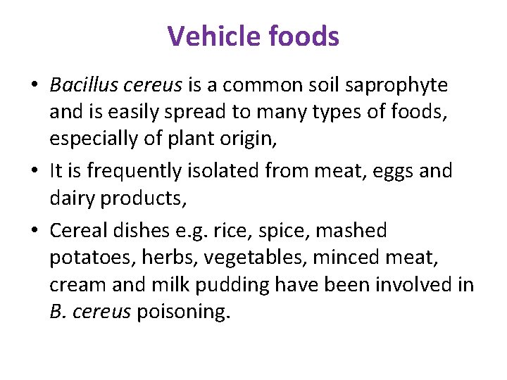 Vehicle foods • Bacillus cereus is a common soil saprophyte and is easily spread