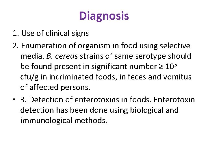 Diagnosis 1. Use of clinical signs 2. Enumeration of organism in food using selective
