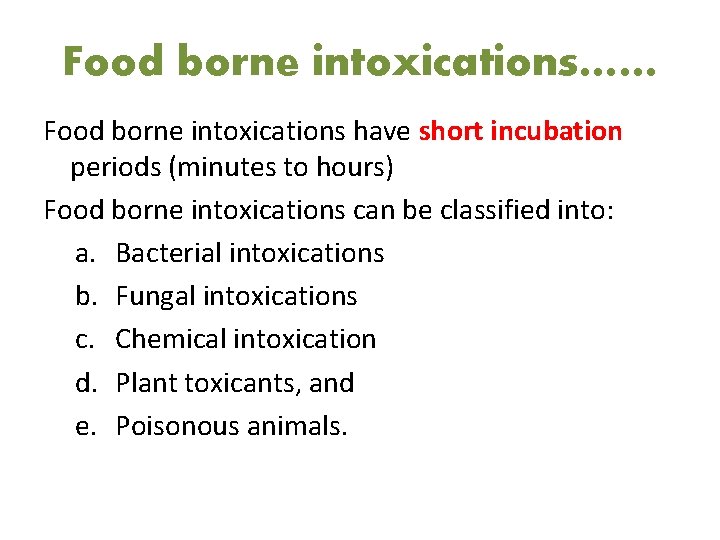 Food borne intoxications…… Food borne intoxications have short incubation periods (minutes to hours) Food