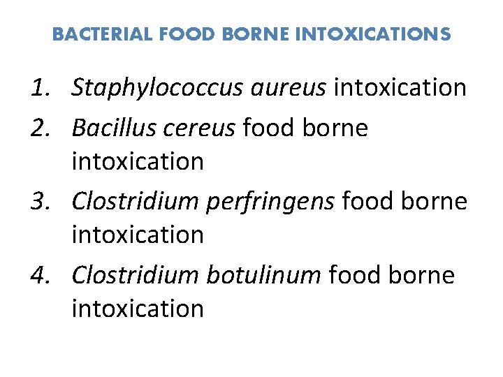 BACTERIAL FOOD BORNE INTOXICATIONS 1. Staphylococcus aureus intoxication 2. Bacillus cereus food borne intoxication