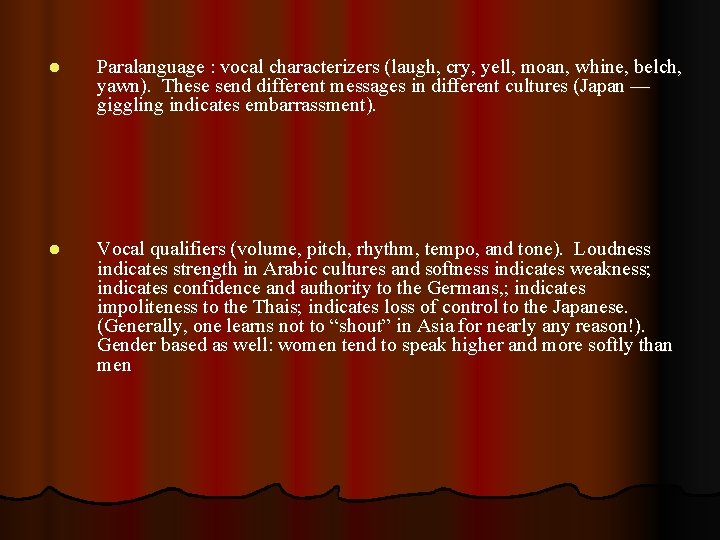 l Paralanguage : vocal characterizers (laugh, cry, yell, moan, whine, belch, yawn). These send