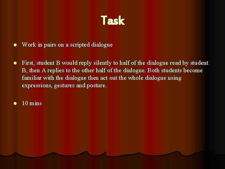 Task l Work in pairs on a scripted dialogue l First, student B would